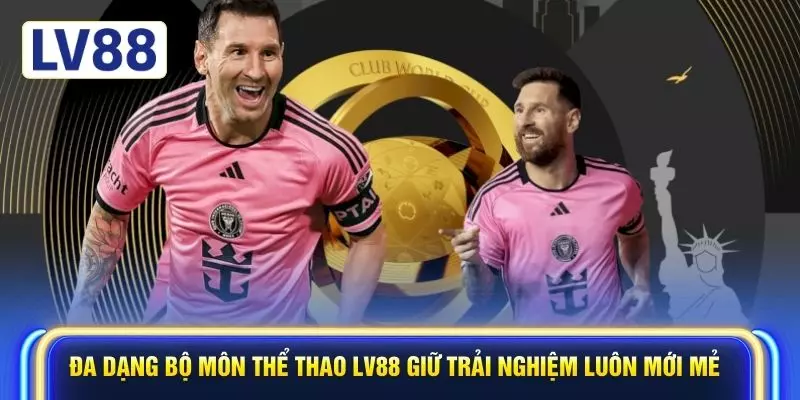Đa dạng bộ môn thể thao LV88 giữ trải nghiệm luôn mới mẻ