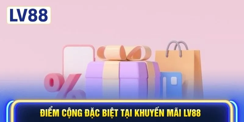 Điểm cộng đặc biệt tại khuyến mãi LV88