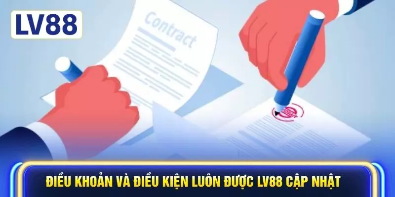 Điều khoản và điều kiện luôn được LV88 cập nhật 