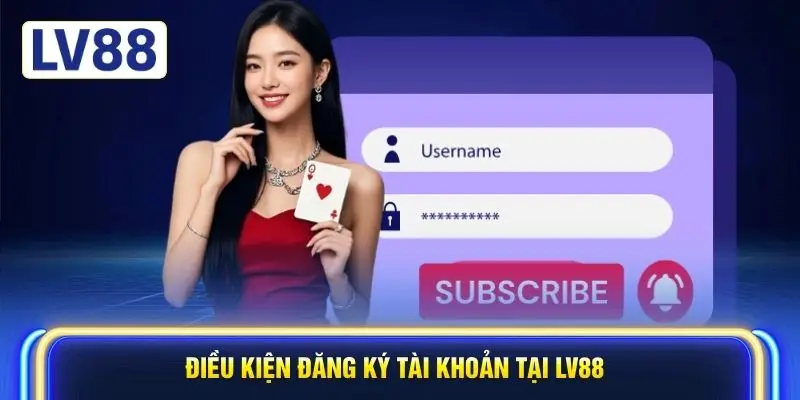 Điều kiện đăng ký tài khoản tại LV88