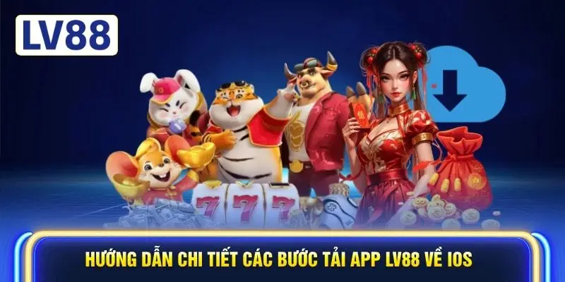 Hướng dẫn chi tiết các bước tải app LV88 về iOS