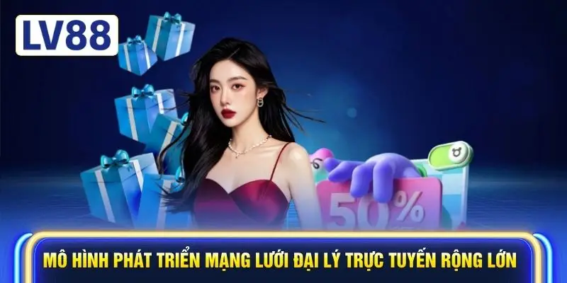Mô hình phát triển mạng lưới đại lý trực tuyến rộng lớn